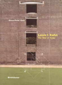 ルイス・カーン　Louis I. Kahn: The Idea of Order/Klaus-Peter Gast