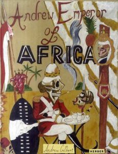 Andrew Gilbert: Andrew, Emperor of Africa/Galerie Andreas Hohne　Galerie Polad-Hardouin　Power Galerie　SVIT　Ten Haaf Projects