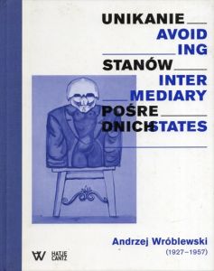 アンジェイ・ヴルブレフスキ 1927-1957 Andrzej Wroblewski: Avoiding Intermediary States/Unikanie stanow posrednich/Andrzej Wroblewski/Magdalena Ziolkowska/Wojciech Grzybalaのサムネール