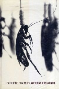 キャサリン・チャーマーズ写真集　Catherine Chalmers: American Cockroach/Catherine Chalmers