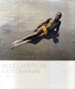 ケイティ・グラナン　Katy Grannan: Model American/ケイティ・グラナン