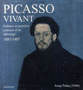 ピカソ　Picasso Vivant Enfance Et Premiere Jeunesse d'un Demiurge 1881-1907/