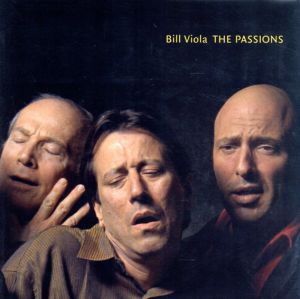 ビル・ヴィオラ　Bill Viola: The Passions/Bill Viola　John Walsh　Hans Belting　Peter Sellars