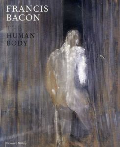 Francis Bacon: The Human Body/フランシス・ベーコン