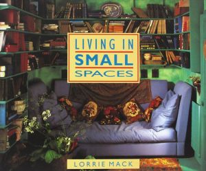 Living in Small Spaces/Lorrie Mack