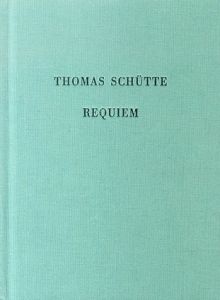 トーマス・シュッテ　Thomas Schutte: Requiem/