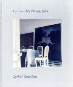 サイ・トゥオンブリーの写真　変奏のリリシズム/Cy Twombly