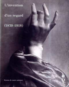 L'invention d'un regard / (1839-1918) / cent cinquantenaire de la photographie, xixe siecle/
