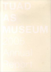 TUAD AS MUSEUM: Annual Report 2005/のサムネール