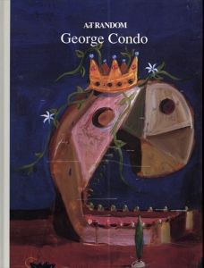 ジョージ・コンドー　George Condo　Art Random85 / 都築響一編