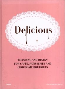 Delicious: Branding and Design for Cafes, Patisseries and Chocolate Boutiques /