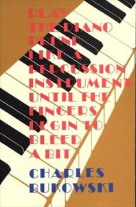チャールズ・ブコウスキー　Play Piano Drunk Like a Percussion Instrument/Charles Bukowski