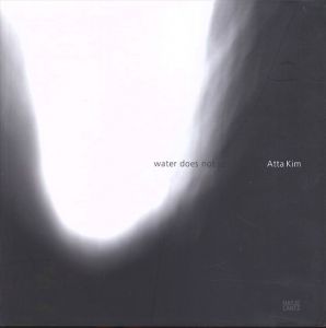 アッタ・キム写真集　Atta Kim: Water Does Not Soak in Rain/Atta Kim