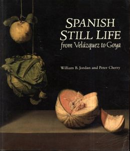 スペインの静物画　ベラスケスからゴヤまで　Spanish Still Life from Velazquez to Goya/William B. Jordan/Peter Cherry