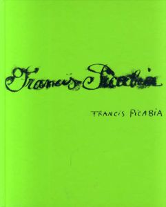 フランシス・ピカビア　Francis Picabia: Retrospective　Singulier Ideal/