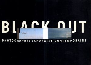 Black out: photographie japonaise contemporaine/パリ日本文化会館　今井智己/尾仲浩二ほか