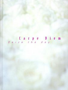 Carpe Diem　Seize the day　カルペ・ディエム　花として今日を生きる/