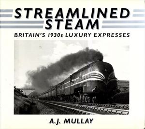 Streamlined Steam: Britains 1930s Luxury Expresses/