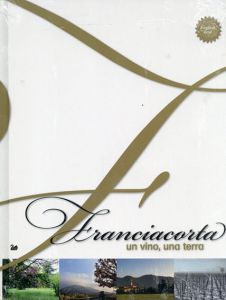 パデルノ・フランチャコルタ地産ワイナリーFranciacorta. Un vino, una terra. Ediz. italiana e inglese/Guido Daelli