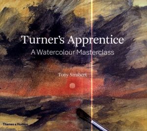 Turner's Apprentice: A Watercolor Masterclass/トニー・スミベール