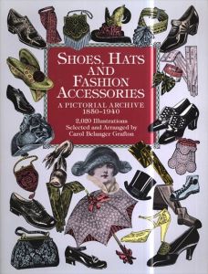 Shoes, Hats and Fashion Accessories: A Pictorial Archive, 1850-1940　(Dover Pictorial Archive)/Carol Belanger Grafton編