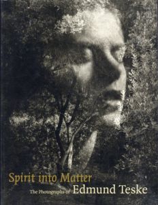 エドムンド・テスケ写真集　Spirit into Matter: The Photographs of Edmund Teske/Julian Cox/Edmund Teskeのサムネール