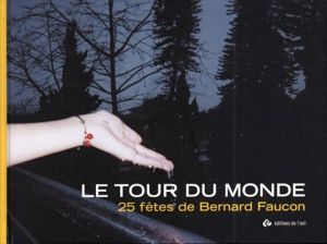 ベルナール・フォコン　Le Tour du Monde 25 Fetes de Bernard Faucon/