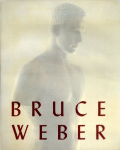 ブルース・ウェーバー写真集　Bruce Weber/Bruce Weber/John Cheim