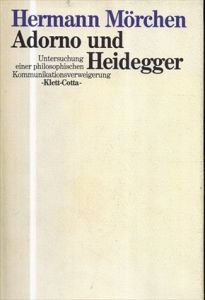 アドルノとハイデガー　哲学的なコミュニケーション拒否の究明　Adorno und Heidegger. Untersuchung einer philosophischen Kommunikationsverweigerung/