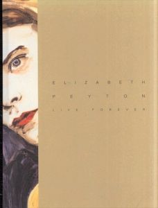 エリザベス・ペイトン　Elizabeth Peyton: Live Forever/