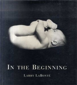ラリー・ラボンテ写真集　Larry Labonte: In the Beginning/Larry Labonte
