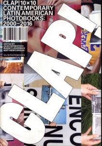 Clap! 10 X 10 Contemporary Latin American Photobooks: 2000-2016/