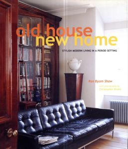 Old House New Home: Stylish Modern Living in a Period Setting/Ros Byam Shaw