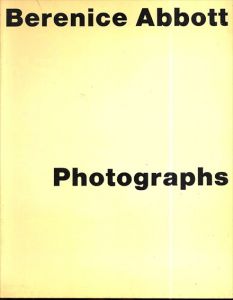 ベレニス・アボット　Berenice Abbott: Photographs/Abbott Berenice