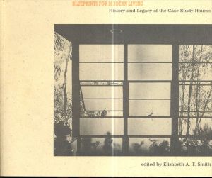 Blueprints for Modern Living: History and Legacy of the Case Study Houses/Elizabeth A. T. Smith