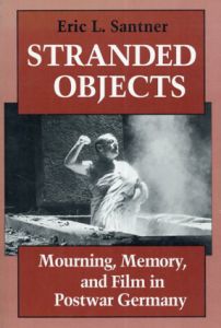 戦後ドイツにおける追悼、記憶、映画　Stranded Objects: Mourning, Memory, and Film in Postwar Germany/Eric L. Santnerのサムネール