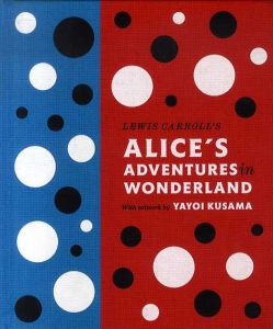 草間彌生　Lewis Carroll's Alice's Adventures in Wonderland: With Artwork by Yayoi Kusama (A Penguin Classics Hardcover)/Lewis Carroll　草間彌生絵