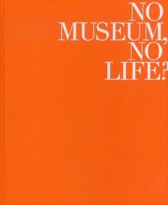 NO MUSEUM, NO LIFE？　これからの美術館事典/