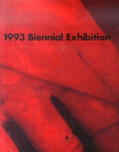 ホイットニー美術館　ビエンナーレ展　1993 Biennial Exhibition (Whitney Biennial)/Elisabeth Sussman　Thelma Golden　John Hanhardt　Lisa Phillips