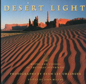 デザート ライト Desert Light: Myths and Visions of the Great Southwest/Dean Lee Uhlinger John Miller