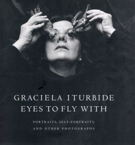 グラシエラ・イトゥルビーデ写真集　Eyes to Fly With: Portraits, Self-Portraits, And Other Photographs/Graciela Iturbide　Fabienne Bradu寄稿　Alejandro Castellanosはしがきのサムネール