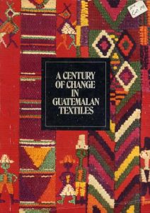 グアテマラ・テキスタイル A Century of Change in Guatemalan Textiles/Ann Pollard Rowe