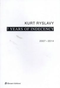 クルト・リスラヴィ―　Kurt Ryslavy: 7 Years of Indecency. 2007-2014/のサムネール