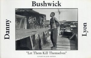 ダニー・ライオン写真集　Bushwick: Let Them Kill Themselves/Carlos Ferreira著　Danny Lyon写