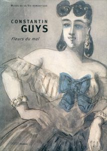 コンスタンティン・ガイズ　Constantin Guys 1802-1892. Fleurs du mal/
