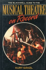 The Blackwell Guide to the Musical Theatre on Record (Blackwell Guides)/Kurt Ganzl