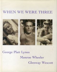 ジョージ・プラット・ラインス モンロー・ウィーラーとグレンウェイ・ウェスコット写真集　When We Were Three/George Platt Lynes/Monroe Wheeler/Glenway Wescottのサムネール