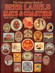 International Book of Beer Labels:Mats And Coasters/Keith Osborne Brian Pipe
