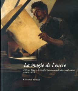 フェリシアン・ロップス　La magie de l'encre: Felicien Rops et la Societe internationale des aquafortistes/