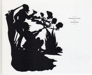 カラ・ウォーカー　Kara Walker: Narratives of a Negress/Kara Walker